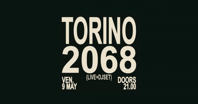 Spazio211 Torino: venerdì 9 arriva Torino 2068, la nuova rassegna resident di Spazio211